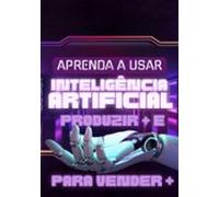Domine A Criação De Conteúdos Com Ia (ebook)