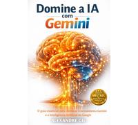 Domine a IA com Gemini: O guia essencial para dominar o ecossistema Gemini e a Inteligência Artificial da Google (Mestres da Inteligência Artificial)