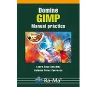 Domine GIMP. Manual práctico | Laura Raya González, Antonio Pérez Carrasco