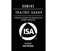 DOMINE ISA/IEC 62443: Framework Essencial de Segurança para Sistemas Industriais (kali lINUX & frameworks brasil)