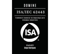DOMINE ISA/IEC 62443: Framework Essencial de Segurança para Sistemas Industriais (kali lINUX & frameworks brasil)