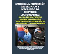 Domine la Profesión de Técnico y Mecánico de Servicio Automotriz: Su Guía Concisa para una Carrera de Inspección, Mantenimiento y Reparación de ... and Mechanic Profession (Vocational Guidance)