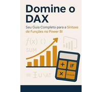 Domine o DAX: Seu Guia Completo para a Sintaxe de Funções no Power BI