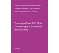 Domine O Excel 365: Guia Completo Para Excelência Em Planilhas (ebook)
