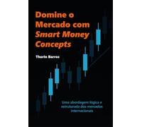 Domine O Mercado Com Smart Money Concepts: Uma abordagem lógica e estruturada dos mercados internacionais
