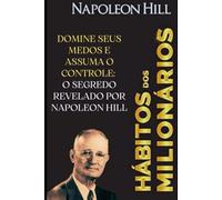 Domine Seus Medos e Assuma o Controle: O Segredo Revelado por Napoleon Hill
