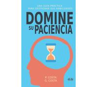 Domine Su Paciencia: Una Guía Práctica Para Gestionar Sus Habilidades