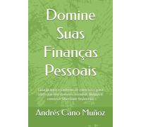 Domine Suas Finanças Pessoais: Guia prático e caderno de exercícios para controlar seu dinheiro, eliminar dívidas e construir liberdade financeira