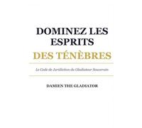 DOMINEZ LES ESPRITS DES TÉNÈBRES: Le code de juridiction du Gladiateur souverain