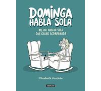 Dominga habla sola - Mejor hablar sola que callar acompañada: :) (Divulgación)