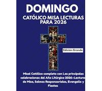 DOMINGO CATÓLICO MISA LECTURAS PARA 2026 (Edición Grande): Misal Católico completo con Las principales celebraciones del Año Litúrgico 2026-Lecturas de Misa, Salmos Responsoriales, Evangelio y Fiestas