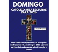 DOMINGO CATÓLICO MISA LECTURAS PARA 2026 (Edición Grande): Misal Católico completo con Las principales celebraciones del Año Litúrgico 2026-Lecturas de Misa, Salmos Responsoriales, Evangelio y Fiestas