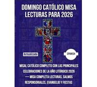 DOMINGO CATÓLICO MISA LECTURAS PARA 2026: Misal Católico Completo con Las principales celebraciones de la Año Litúrgico 2026- Misa completa Lecturas, ... Evangelio y fiestas ( espanol )