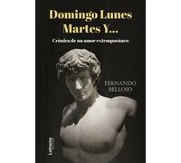DOMINGO LUNES MARTES Y CRONICA DE UN AMOR EXTEMPORANEO | Fernando Belloso
