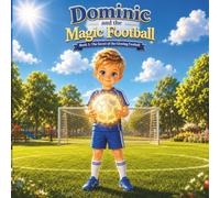 Dominic and the Magic Football Book 1: The Secret of the Glowing Football: A Magical Bedtime Soccer Adventure for Kids Ages 4-8