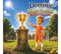 Dominic and the Magic Football Book 2: The Missing Golden Cup: A Magical Bedtime Soccer Adventure for Kids Ages 4-8