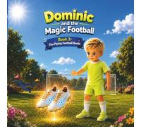 Dominic and the Magic Football Book 3: The Flying Football Boots: A Magical Bedtime Soccer Adventure for Kids Ages 4-8