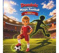 Dominic and the Magic Football Book 4: The Shadow Team: A Magical Bedtime Soccer Adventure for Kids Ages 4-8