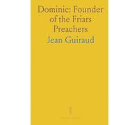 Dominic: Founder of the Friars Preachers: The life, leadership, and lasting reforms that built the Dominican Order