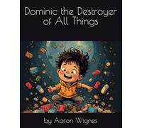 Dominic The Destroyer of All Things (Aaron Wignes Authored Books)