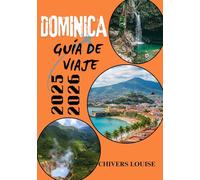 DOMINICA GUÍA DE VIAJE 2025/2026 ( A todo color ): Explora las joyas ocultas del Caribe, las maravillas culturales, los senderos de aventura, la ... de viaje esenciales para cada visitante
