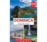 DOMINICA GUÍA DE VIAJE 2026: Senderos, fauna y maravillas naturales para todos los viajeros.
