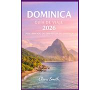DOMINICA GUÍA DE VIAJE: DESCUBRIENDO LAS MARAVILLAS DE DOMINICA