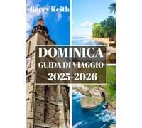 DOMINICA GUIDA DI VIAGGIO 2025-2026 (A COLORI): Un viaggio attraverso foreste pluviali color smeraldo, meraviglie vulcaniche e la bellezza selvaggia dell'isola della natura