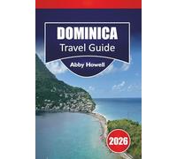 DOMINICA GUIDA DI VIAGGIO 2026: Consigli caraibici semplici su dove alloggiare, cosa vedere, cascate e foreste pluviali da esplorare, e itinerari semplici per vivere l'isola naturale con facilità.