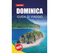 DOMINICA GUIDA DI VIAGGIO 2026: Esplora l'isola naturale dei Caraibi con spiagge, sentieri escursionistici, cucina locale e avventure all'aria aperta