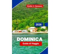 Dominica Guida di viaggio 2026: La tua guida completa all'isola naturale dei Caraibi: picchi vulcanici, foreste pluviali incontaminate e immersioni nell'Atlantico incontaminato