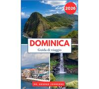 DOMINICA GUIDA DI VIAGGIO 2026: Sentieri, fauna selvatica e meraviglie naturali per ogni viaggiatore.