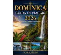 DOMINICA GUIDA DI VIAGGIO: SCOPRIRE LE MERAVIGLIE DI DOMINICA