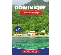 DOMINICA Guide de voyage 2026: Explorez les forêts tropicales, les cascades, les paysages volcaniques, les aventures en plein air et des conseils pratiques pour votre escapade dans les Caraïbes