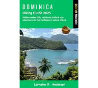 Dominica Hiking Guide 2025: Hidden water falls, rainforest trails & eco-adventures in the Caribbean’s Nature Island.