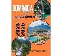 DOMINICA REISEFÜHRER 2025/2026 ( Vollfasrbe ): Entdecken Sie verborgene Schätze der Karibik, kulturelle Wunder, Abenteuerpfade, lokale Küche und wichtige Reisetipps für jeden Besucher