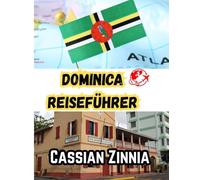 DOMINICA REISEFÜHRER 2025: Das ultimative Naturinsel-Abenteuer mit versteckten Wasserfällen, heißen Quellen, Öko-Wanderungen und lokalen Geheimnissen.