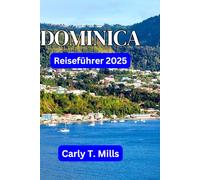 DOMINICA REISEFÜHRER 2025: Entdecken Sie die Naturinsel der Karibik