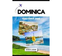 DOMINICA REISEFÜHRER 2025: Natur, Kultur und verborgene Wunder der ungezähmten Karibikinsel