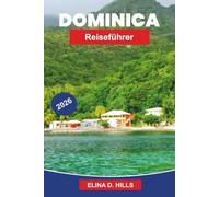 DOMINICA Reiseführer 2026: Entdecken Sie Regenwälder, Wasserfälle, vulkanische Landschaften, OutdoorAbenteuer und praktische Tipps für Ihre Karibik-Flucht