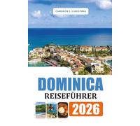 DOMINICA REISEFÜHRER 2026: Übernachtung, Top-Attraktionen, Naturunruhen, schwarze Sandstrände, Wanderwege und authentische Insel-Food-Erlebnisse