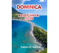 Dominica Reiseführer 2026: Wandern, Wasserfälle, Walbeobachtung, kreolische Kultur und praktische Reisetipps für Erstbesucher der karibischen Naturinsel