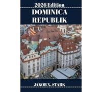 DOMINICA REPUBLIK REISEFÜHRER: Entdecken Sie verborgene Schätze, Naturerlebnisse, Geheimtipps und unvergessliche Sehenswürdigkeiten
