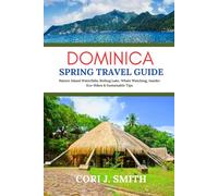 Dominica Spring Travel Guide: Nature Island Waterfalls, Boiling Lake, Whale Watching, Insider Eco-Hikes and Sustainable Tips
