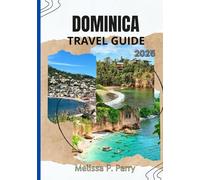 DOMINICA TRAVEL GUIDE 2025: "A Journey Through Lush Rainforests, Crystal-Clear Waters, and Island Traditions"