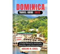 DOMINICA TRAVEL GUIDE 2025: A Pocket Manual for Rainforests, Waterfalls, Local Culture and more