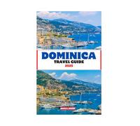 DOMINICA TRAVEL GUIDE 2025: Explore Waterfalls, Coastal Villages, and Cultural Traditions with Smart Travel Tips for Every Kind of Explorer