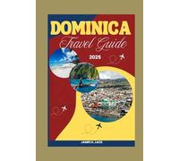 Dominica Travel Guide 2025: Navigate the Untamed Beauty, Hidden Waterfalls, and Vibrant Culture of the Caribbean's Secret Gem