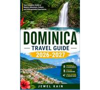 DOMINICA TRAVEL GUIDE 2026-2027: Plan Your Rainforest Escape With Local Routes and Village Insights