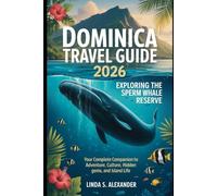 Dominica Travel Guide 2026: Exploring the Sperm Whale Reserve: Your Complete Companion to Adventure, Culture, Hidden Gem, and Island Life